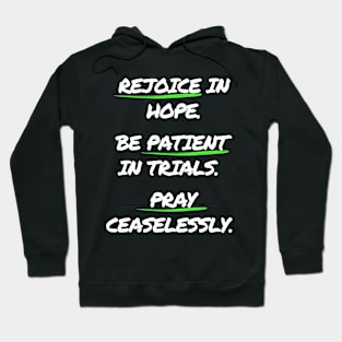 Rejoice in Hope. Be Patient In Trials. Pray Ceaselessly. Hoodie